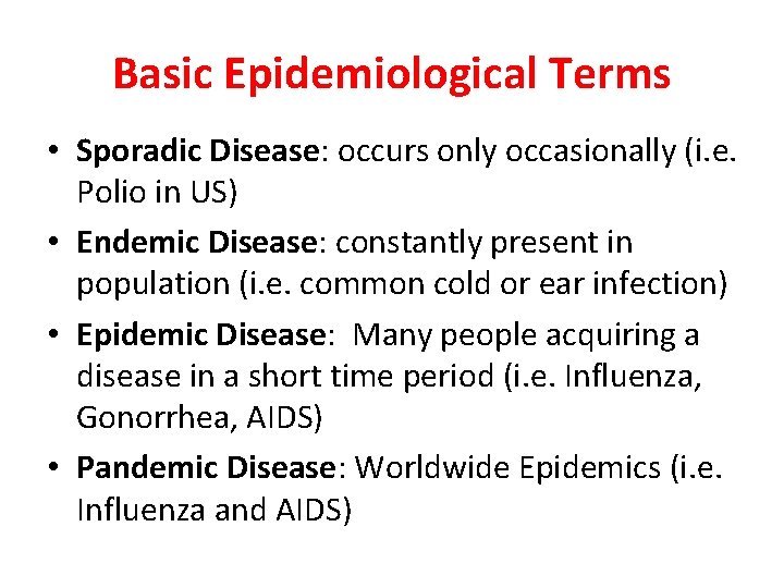 Basic Epidemiological Terms • Sporadic Disease: occurs only occasionally (i. e. Polio in US)