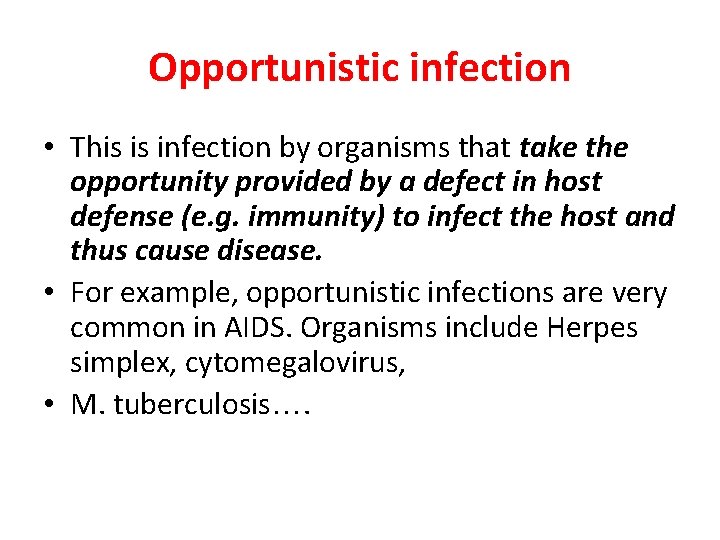 Opportunistic infection • This is infection by organisms that take the opportunity provided by