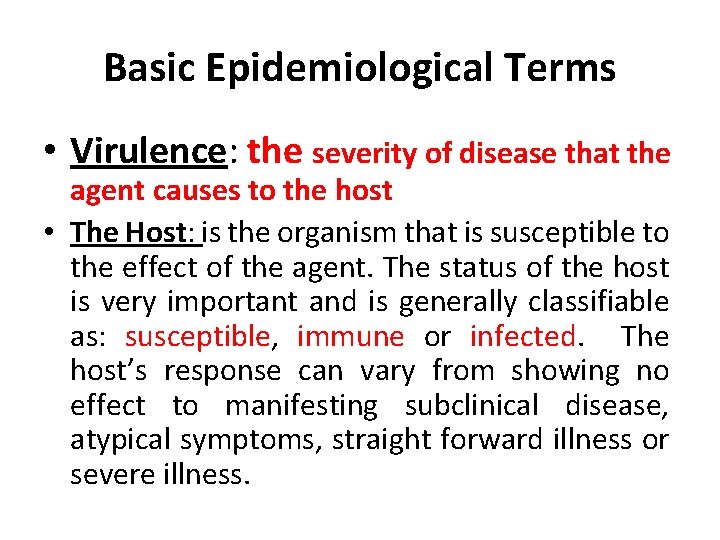 Basic Epidemiological Terms • Virulence: the severity of disease that the agent causes to