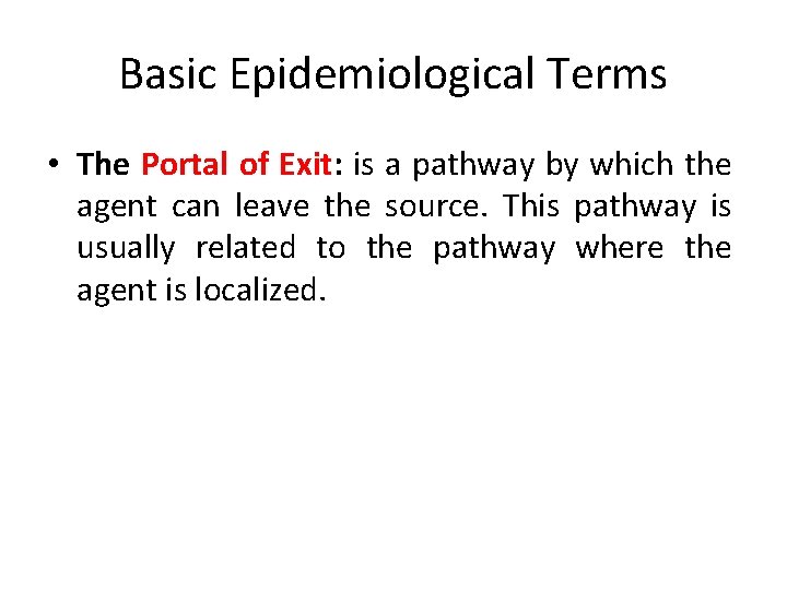 Basic Epidemiological Terms • The Portal of Exit: is a pathway by which the