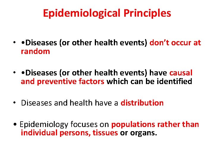 Epidemiological Principles • • Diseases (or other health events) don’t occur at random •