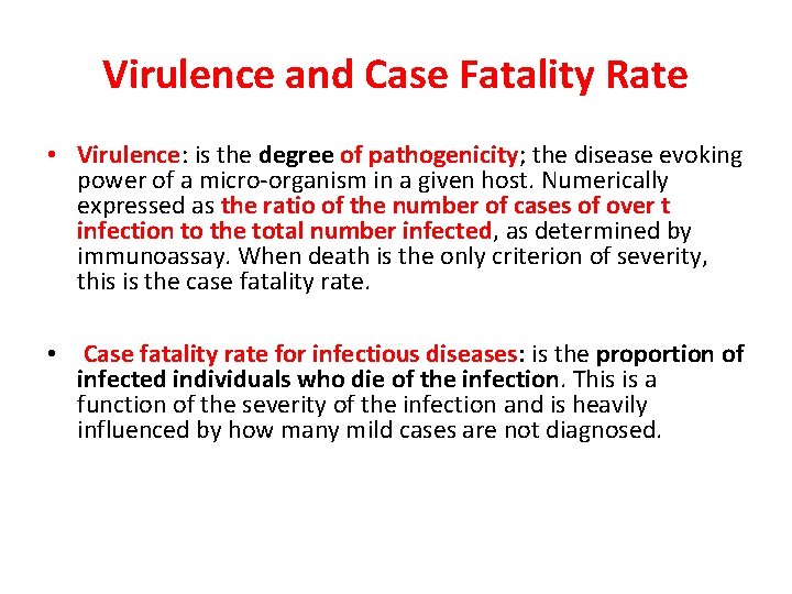Virulence and Case Fatality Rate • Virulence: is the degree of pathogenicity; the disease