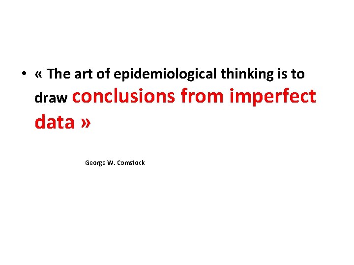  • « The art of epidemiological thinking is to draw conclusions from imperfect