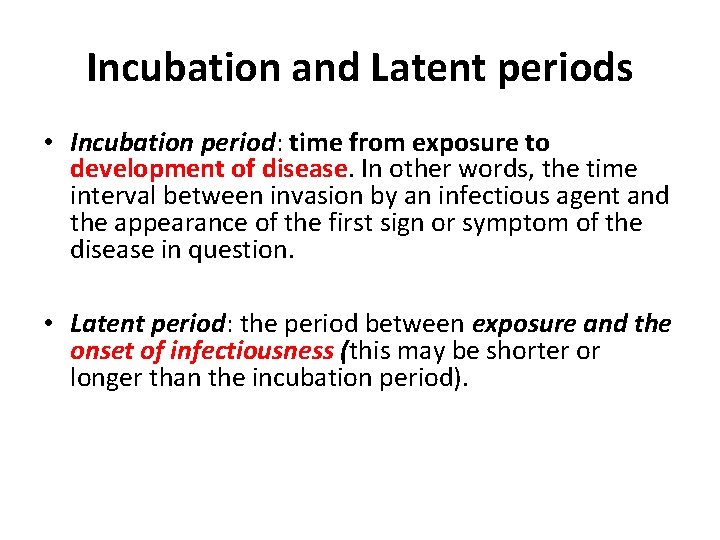 Incubation and Latent periods • Incubation period: time from exposure to development of disease.