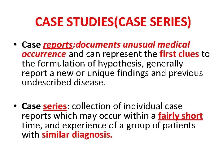 CASE STUDIES(CASE SERIES) • Case reports: documents unusual medical occurrence and can represent the