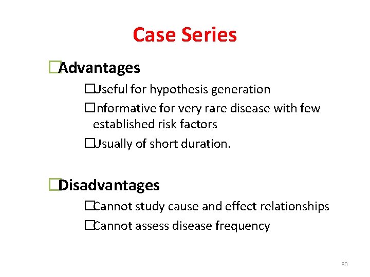 Case Series �Advantages �Useful for hypothesis generation �Informative for very rare disease with few