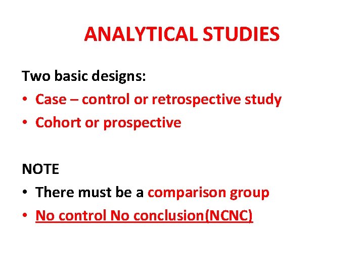 ANALYTICAL STUDIES Two basic designs: • Case – control or retrospective study • Cohort