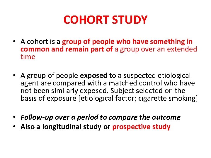 COHORT STUDY • A cohort is a group of people who have something in