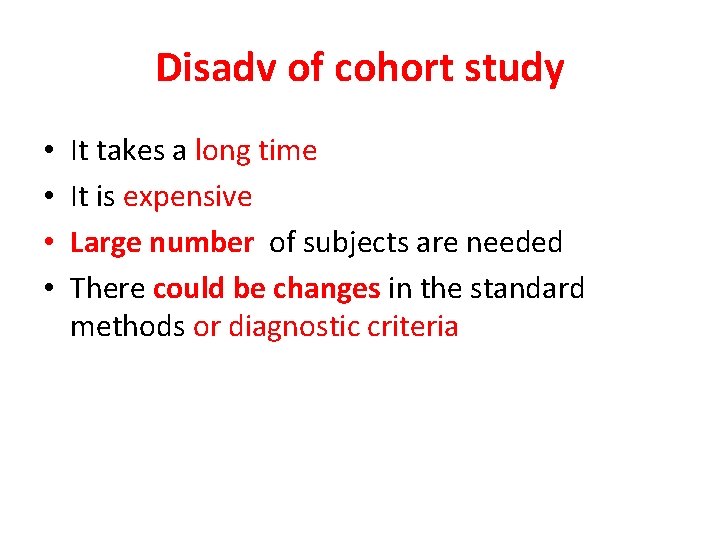 Disadv of cohort study • • It takes a long time It is expensive