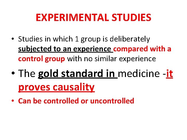 EXPERIMENTAL STUDIES • Studies in which 1 group is deliberately subjected to an experience