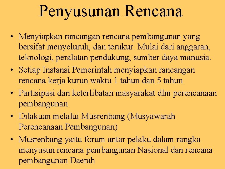 Penyusunan Rencana • Menyiapkan rancangan rencana pembangunan yang bersifat menyeluruh, dan terukur. Mulai dari