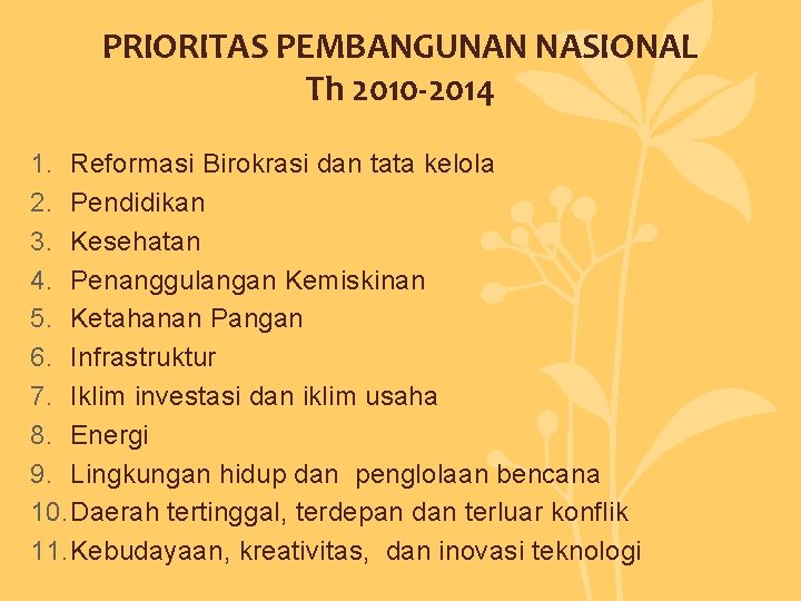 PRIORITAS PEMBANGUNAN NASIONAL Th 2010 -2014 1. Reformasi Birokrasi dan tata kelola 2. Pendidikan