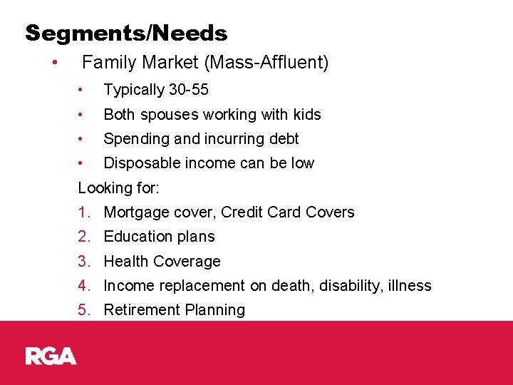 Segments/Needs • Family Market (Mass-Affluent) • Typically 30 -55 • Both spouses working with