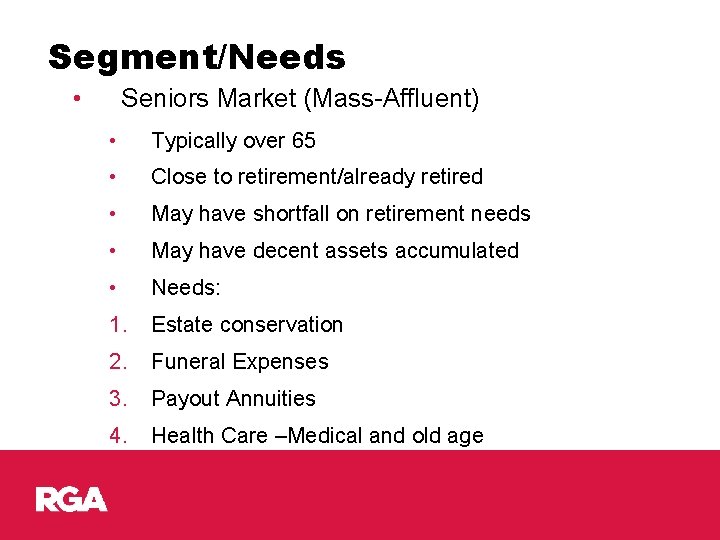 Segment/Needs • Seniors Market (Mass-Affluent) • Typically over 65 • Close to retirement/already retired