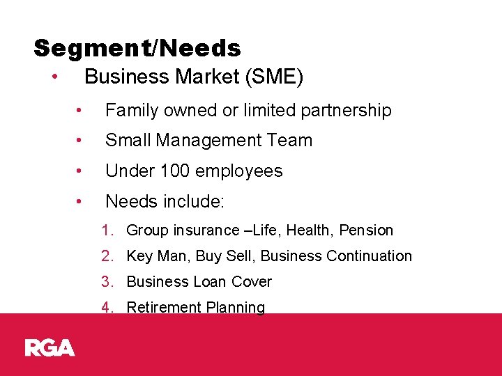 Segment/Needs • Business Market (SME) • Family owned or limited partnership • Small Management