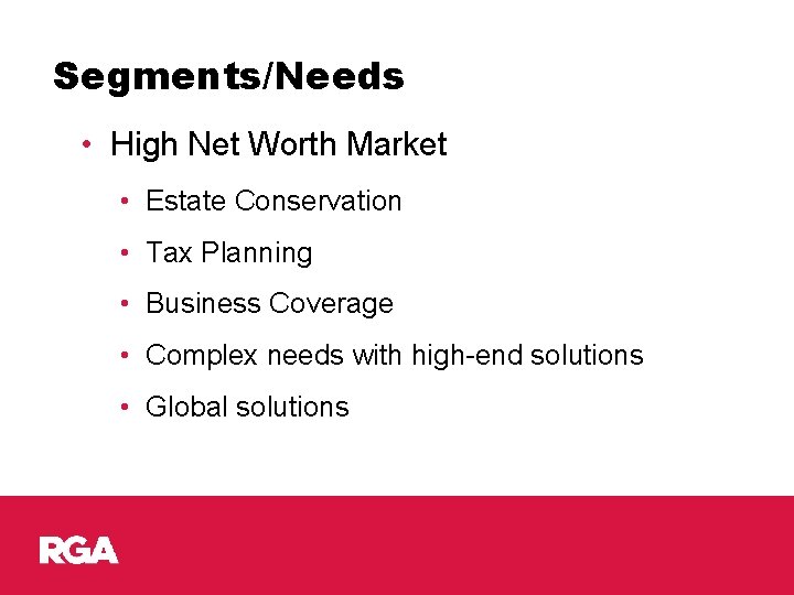 Segments/Needs • High Net Worth Market • Estate Conservation • Tax Planning • Business