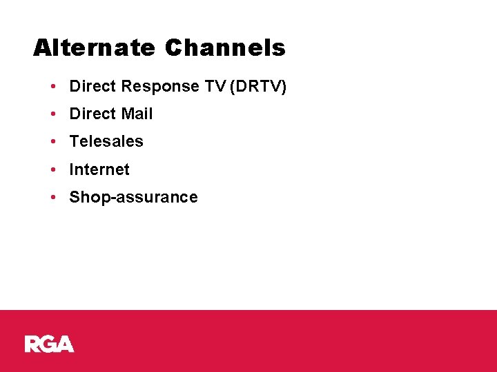 Alternate Channels • Direct Response TV (DRTV) • Direct Mail • Telesales • Internet