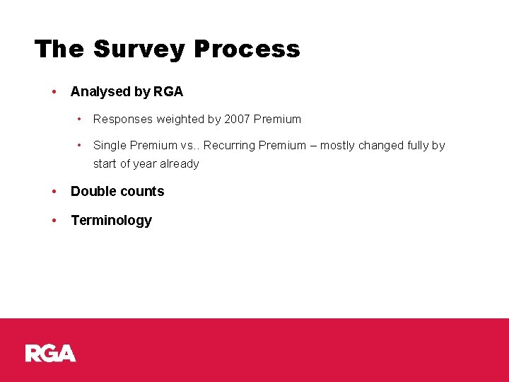 The Survey Process • Analysed by RGA • Responses weighted by 2007 Premium •