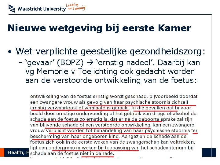 Nieuwe wetgeving bij eerste Kamer • Wet verplichte geestelijke gezondheidszorg: – ‘gevaar’ (BOPZ) ‘ernstig