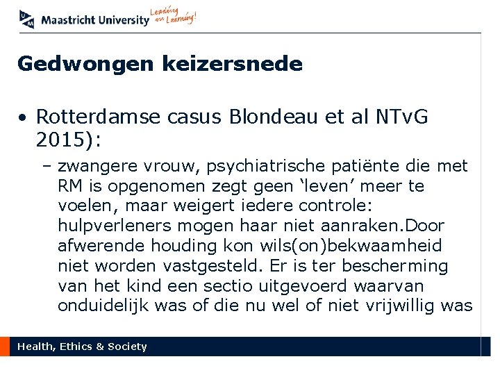 Gedwongen keizersnede • Rotterdamse casus Blondeau et al NTv. G 2015): – zwangere vrouw,