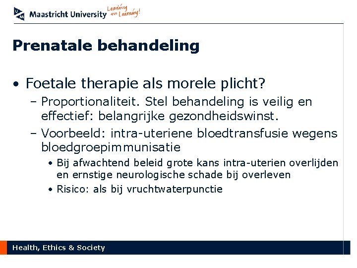 Prenatale behandeling • Foetale therapie als morele plicht? – Proportionaliteit. Stel behandeling is veilig