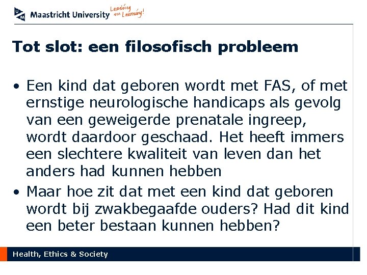 Tot slot: een filosofisch probleem • Een kind dat geboren wordt met FAS, of