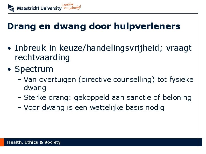 Drang en dwang door hulpverleners • Inbreuk in keuze/handelingsvrijheid; vraagt rechtvaarding • Spectrum –