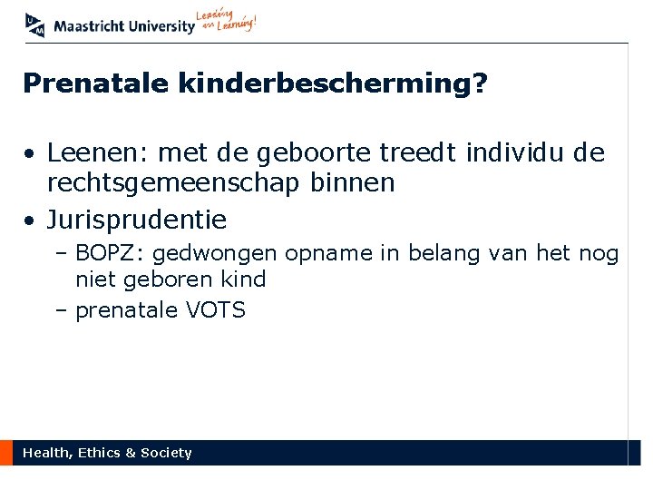 Prenatale kinderbescherming? • Leenen: met de geboorte treedt individu de rechtsgemeenschap binnen • Jurisprudentie