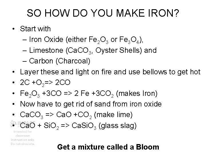 SO HOW DO YOU MAKE IRON? • Start with – Iron Oxide (either Fe