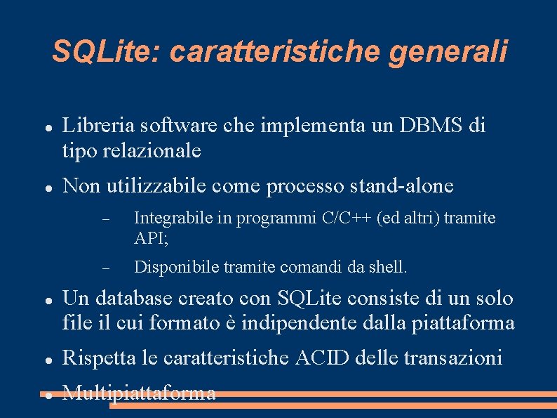 SQLite: caratteristiche generali Libreria software che implementa un DBMS di tipo relazionale Non utilizzabile