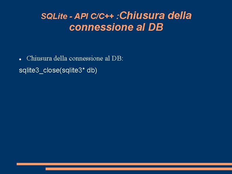 SQLite - API C/C++ : Chiusura connessione al DB Chiusura della connessione al DB: