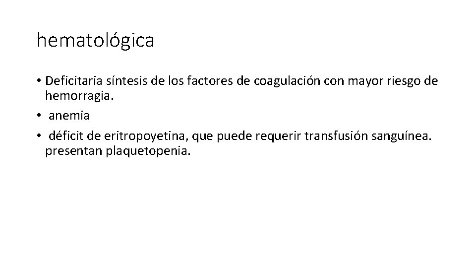 hematológica • Deficitaria síntesis de los factores de coagulación con mayor riesgo de hemorragia.