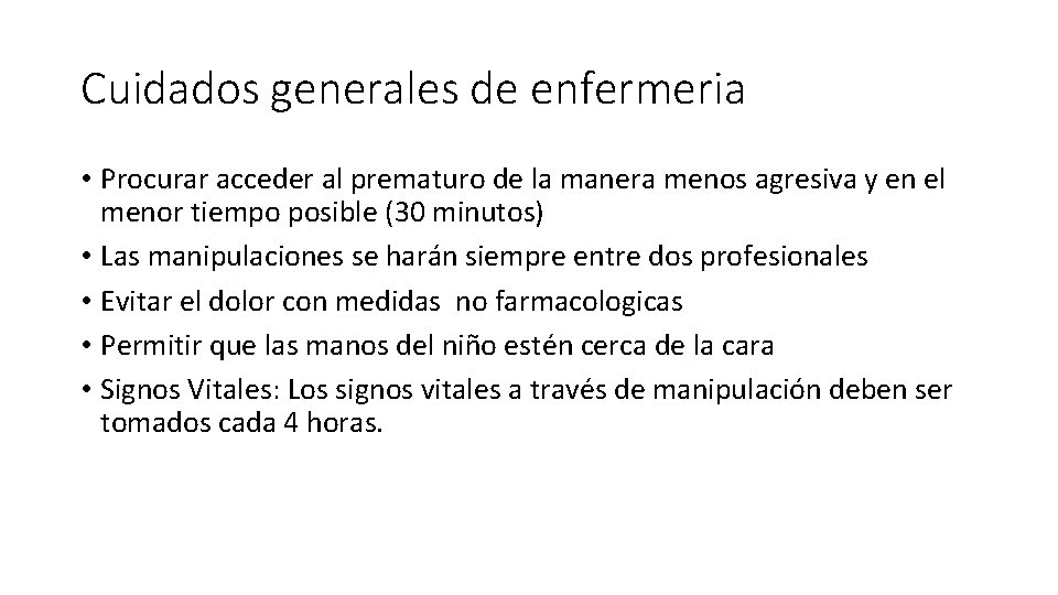 Cuidados generales de enfermeria • Procurar acceder al prematuro de la manera menos agresiva