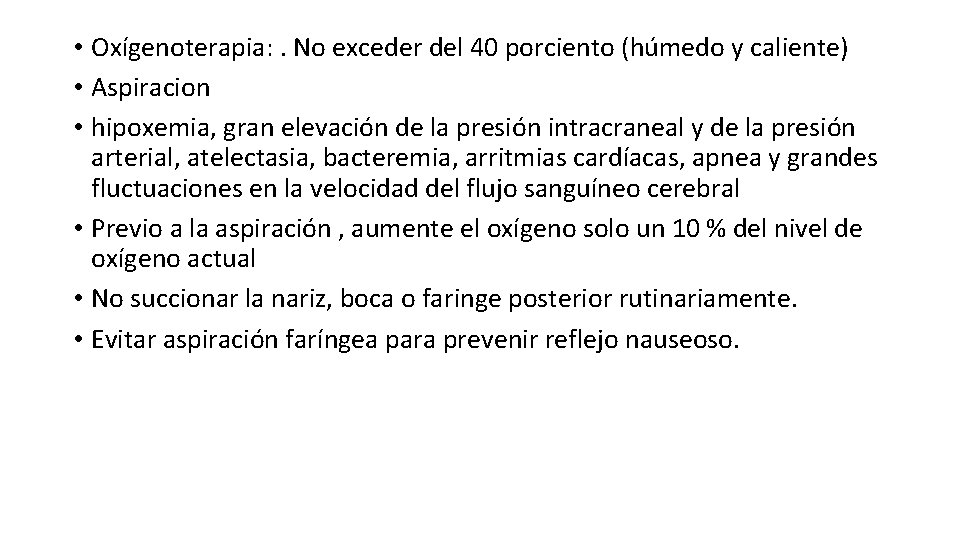  • Oxígenoterapia: . No exceder del 40 porciento (húmedo y caliente) • Aspiracion