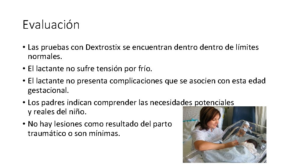 Evaluación • Las pruebas con Dextrostix se encuentran dentro de límites normales. • El