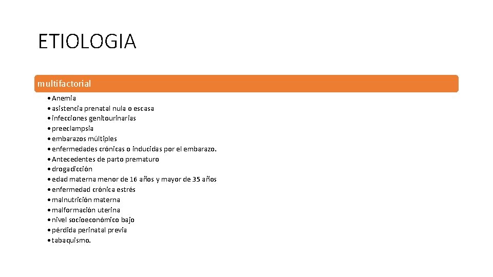 ETIOLOGIA multifactorial • Anemia • asistencia prenatal nula o escasa • infecciones genitourinarias •