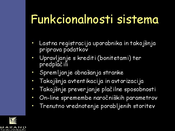 Funkcionalnosti sistema • Lastna registracija uporabnika in takojšnja priprava podatkov • Upravljanje s krediti