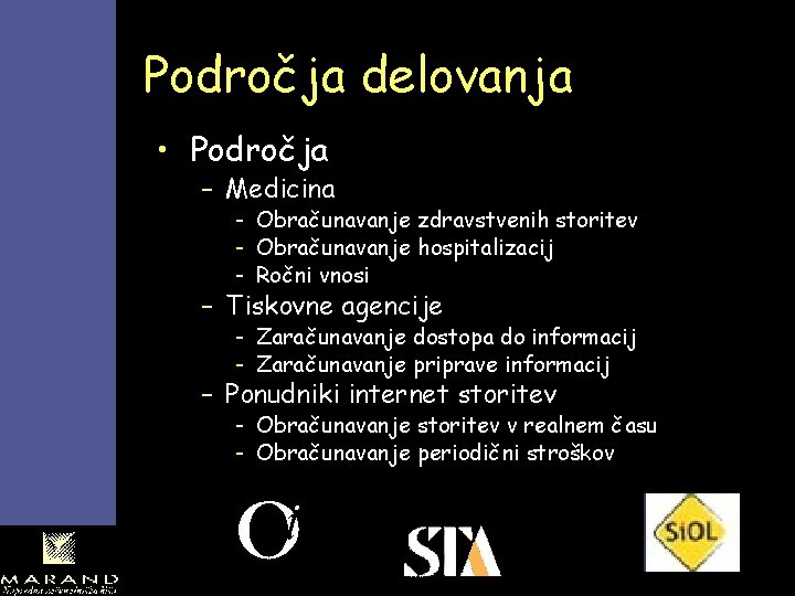 Področja delovanja • Področja – Medicina - Obračunavanje zdravstvenih storitev - Obračunavanje hospitalizacij -