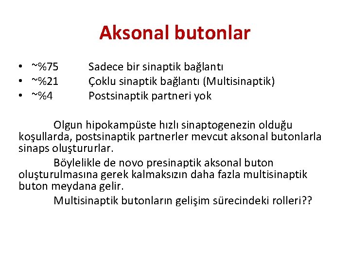 Aksonal butonlar • ~%75 • ~%21 • ~%4 Sadece bir sinaptik bağlantı Çoklu sinaptik