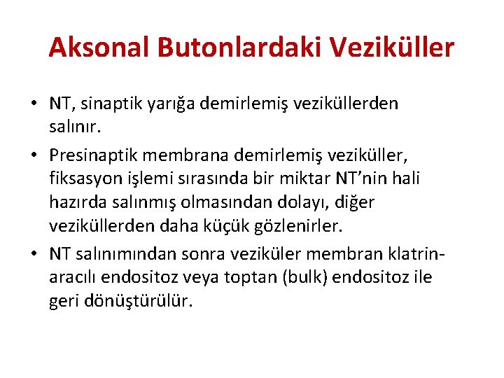 Aksonal Butonlardaki Veziküller • NT, sinaptik yarığa demirlemiş veziküllerden salınır. • Presinaptik membrana demirlemiş