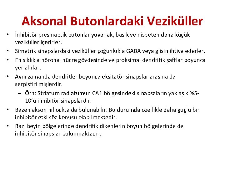 Aksonal Butonlardaki Veziküller • İnhibitör presinaptik butonlar yuvarlak, basık ve nispeten daha küçük veziküller