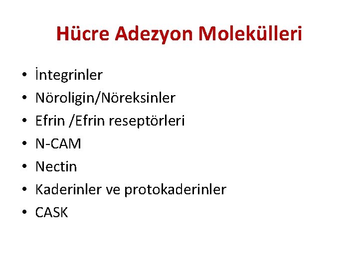 Hücre Adezyon Molekülleri • • İntegrinler Nöroligin/Nöreksinler Efrin /Efrin reseptörleri N-CAM Nectin Kaderinler ve