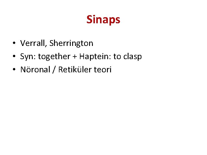 Sinaps • Verrall, Sherrington • Syn: together + Haptein: to clasp • Nöronal /
