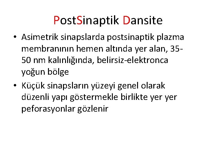 Post. Sinaptik Dansite • Asimetrik sinapslarda postsinaptik plazma membranının hemen altında yer alan, 3550