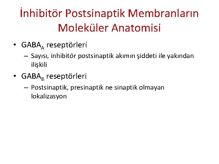 İnhibitör Postsinaptik Membranların Moleküler Anatomisi • GABAA reseptörleri – Sayısı, inhibitör postsinaptik akımın şiddeti