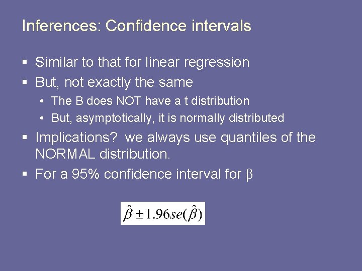 Inferences: Confidence intervals § Similar to that for linear regression § But, not exactly