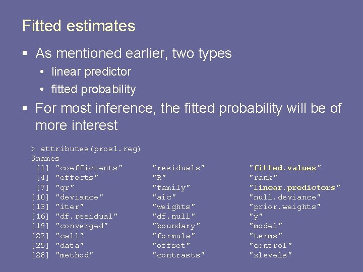 Fitted estimates § As mentioned earlier, two types • linear predictor • fitted probability
