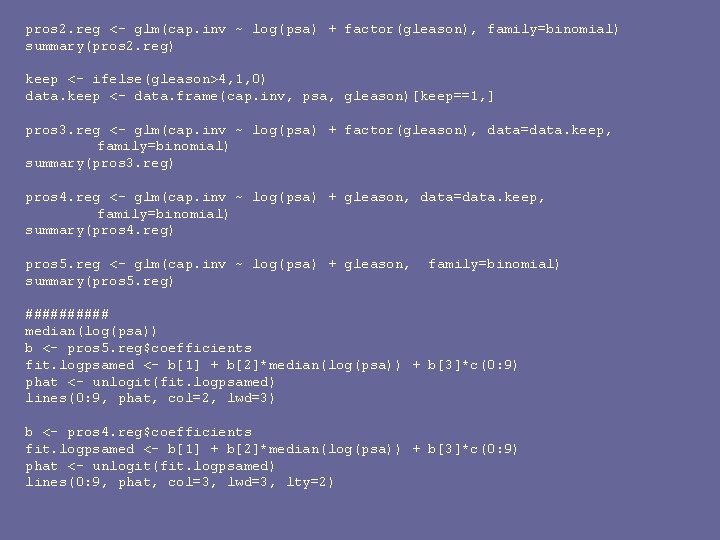 pros 2. reg <- glm(cap. inv ~ log(psa) + factor(gleason), family=binomial) summary(pros 2. reg)