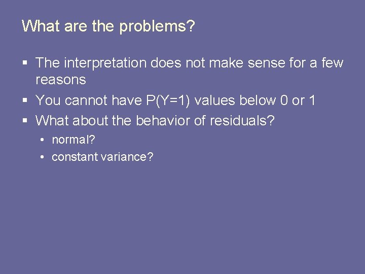 What are the problems? § The interpretation does not make sense for a few