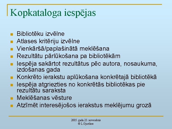 Kopkataloga iespējas n n n n n Bibliotēku izvēlne Atlases kritēriju izvēlne Vienkāršā/paplašinātā meklēšana